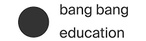 Bang Bang Education